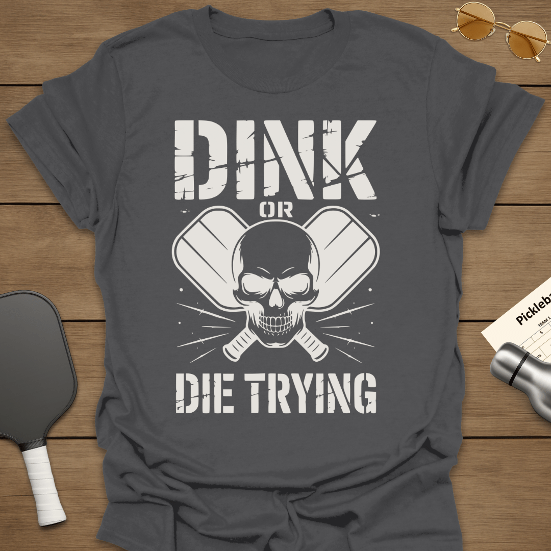 Dink or Die Trying T-Shirt