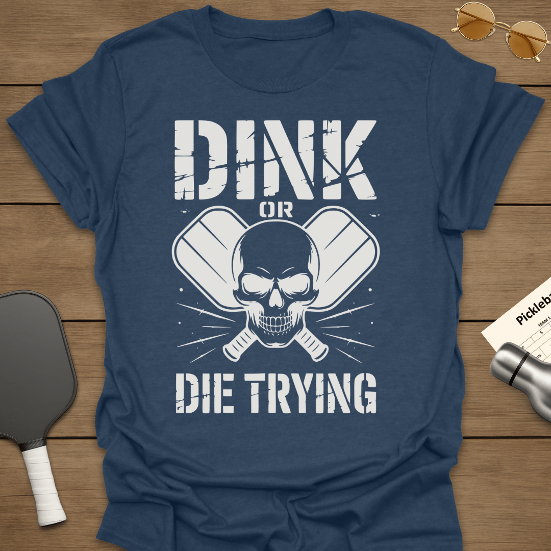 Dink or Die Trying T-Shirt