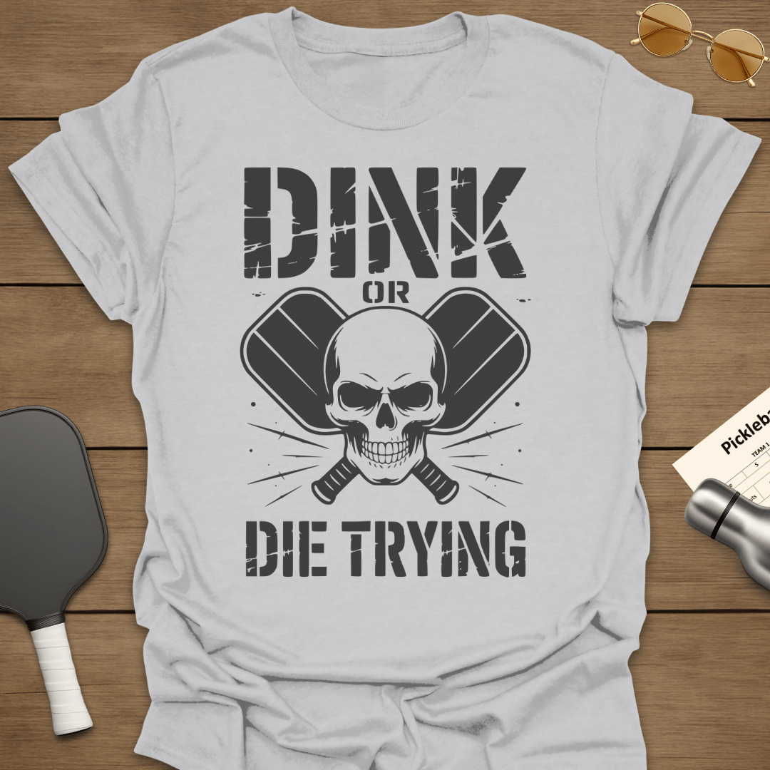 Dink or Die Trying T-Shirt