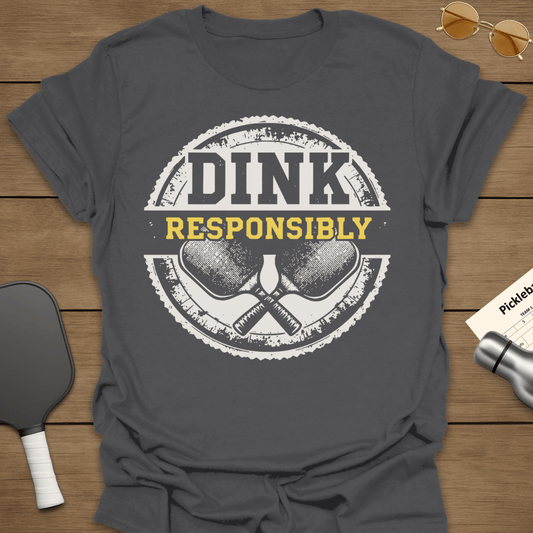 Dink Responsibly T-Shirt