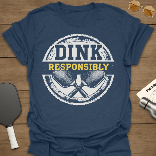 Dink Responsibly T-Shirt