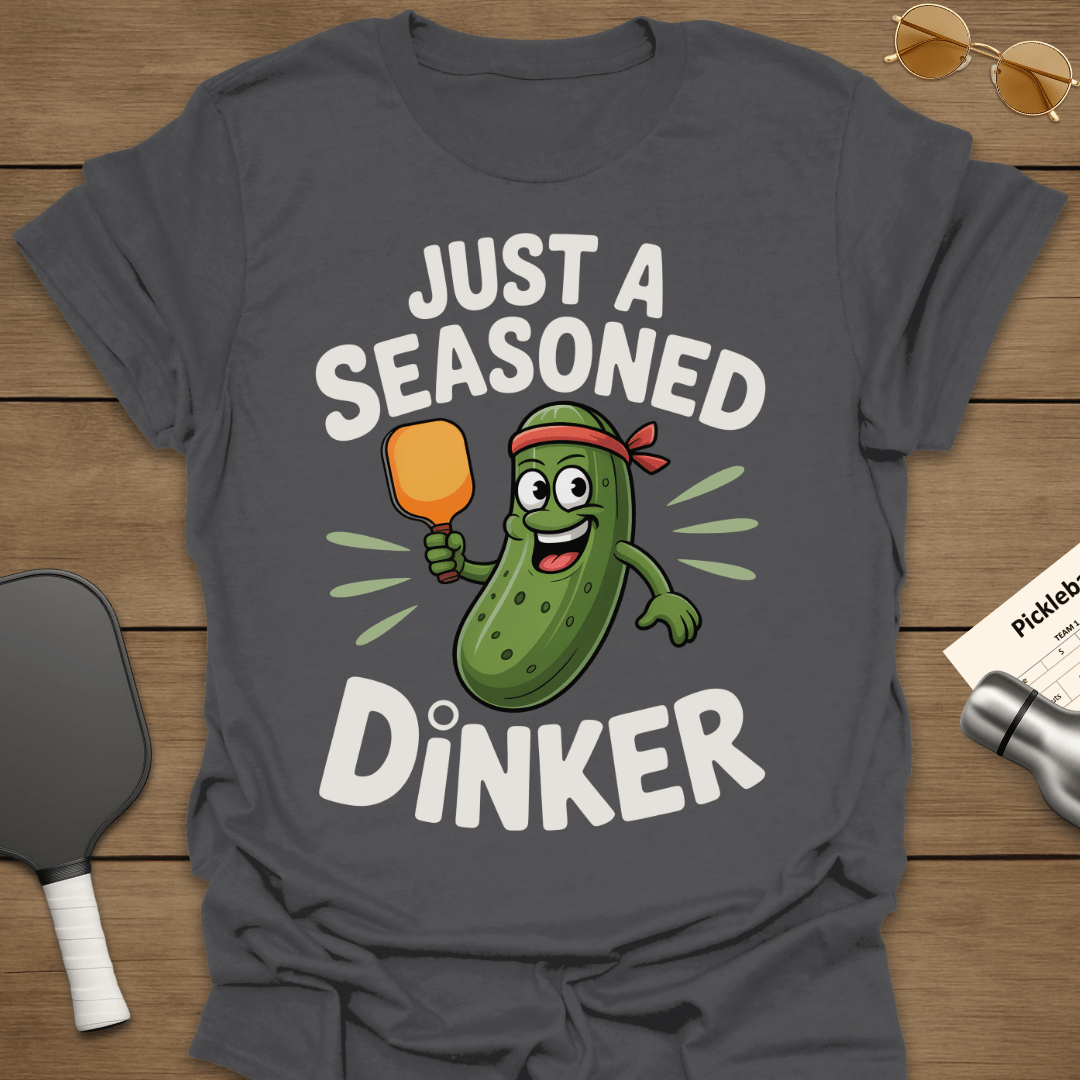 Just A Seasoned Dinker T-Shirt