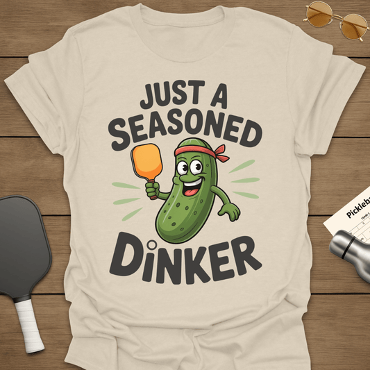 Just A Seasoned Dinker T-Shirt