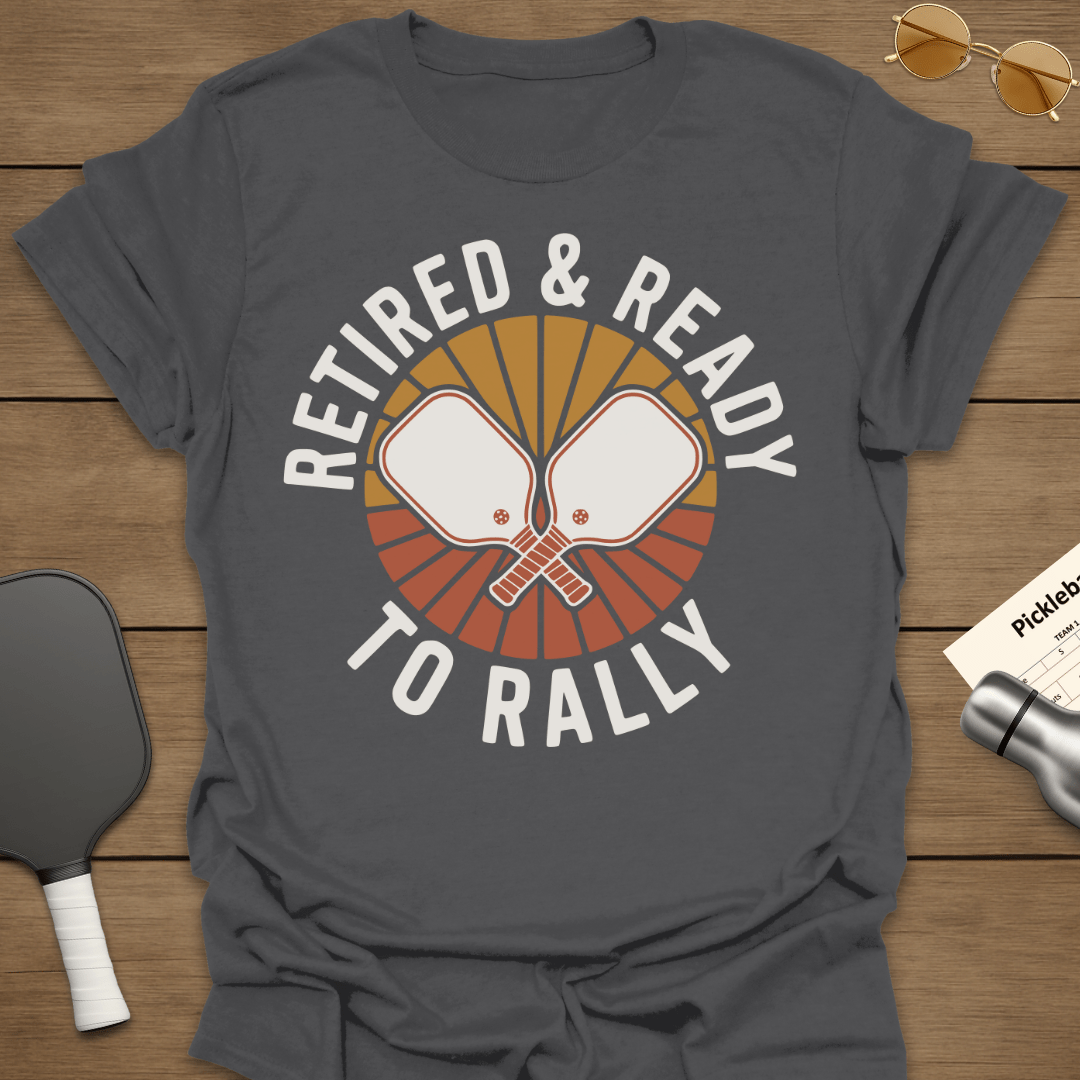Retired & Ready to Rally T-Shirt