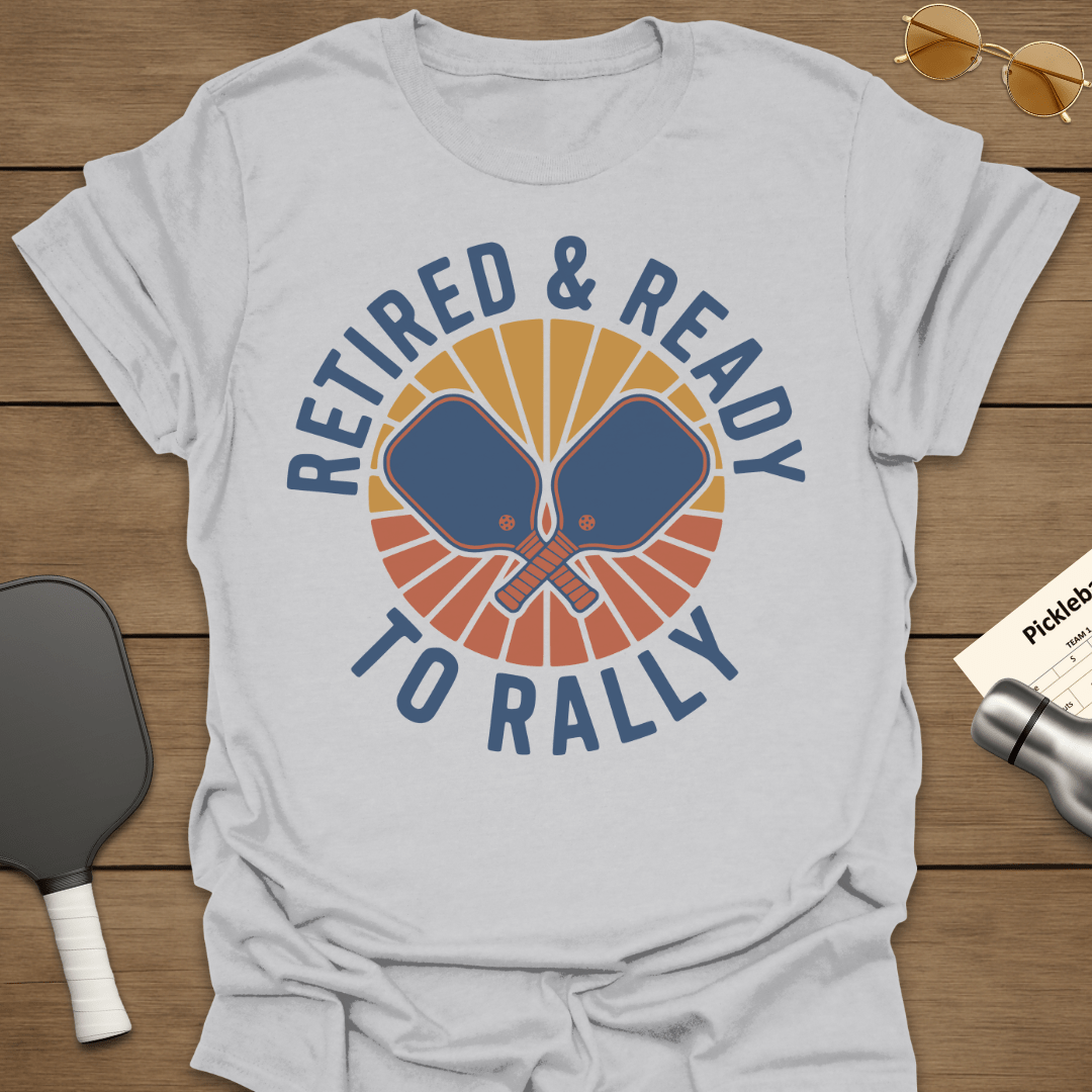 Retired & Ready to Rally T-Shirt