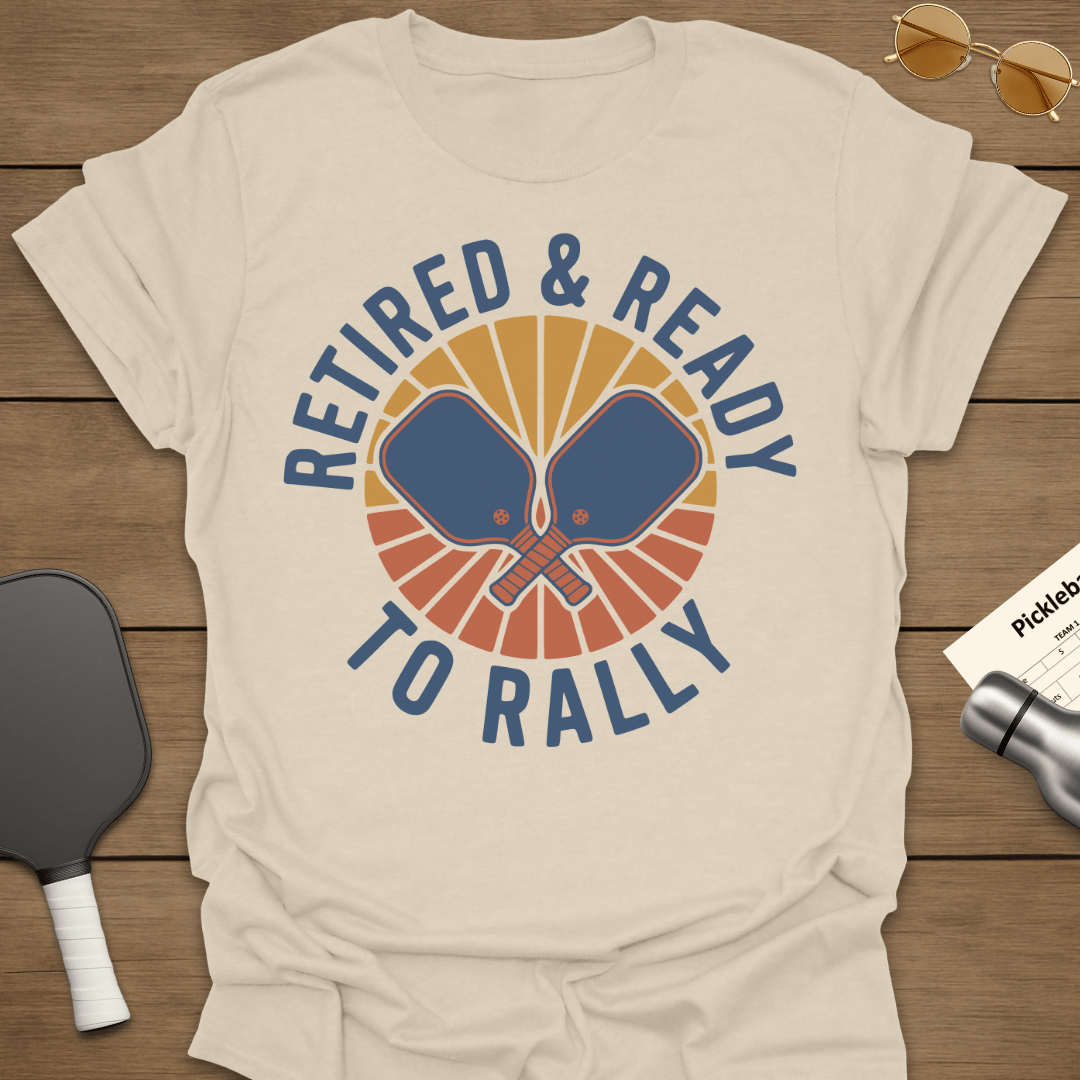 Retired & Ready to Rally T-Shirt