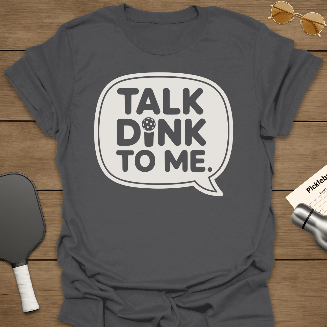 Talk Dink To Me T-Shirt