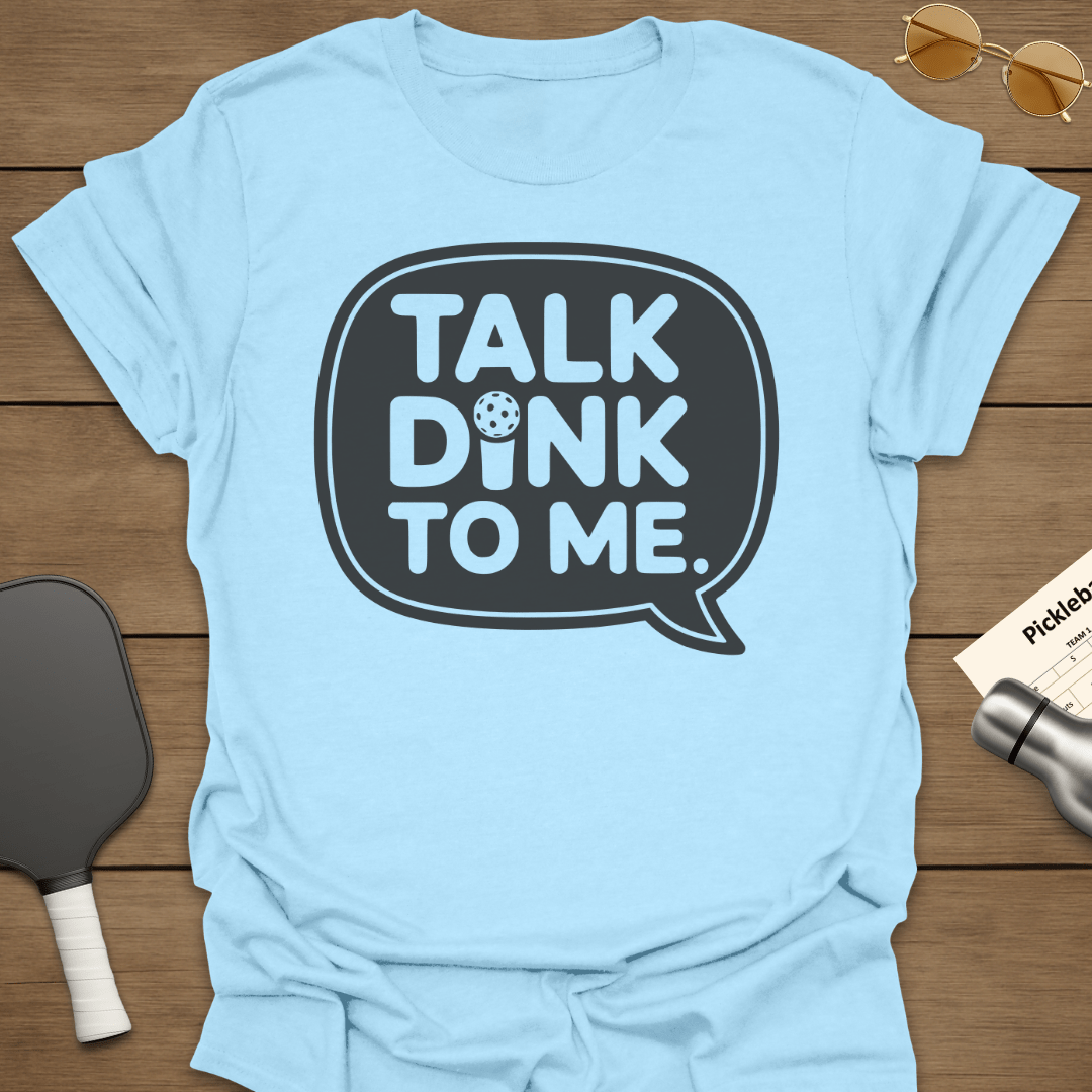Talk Dink To Me T-Shirt