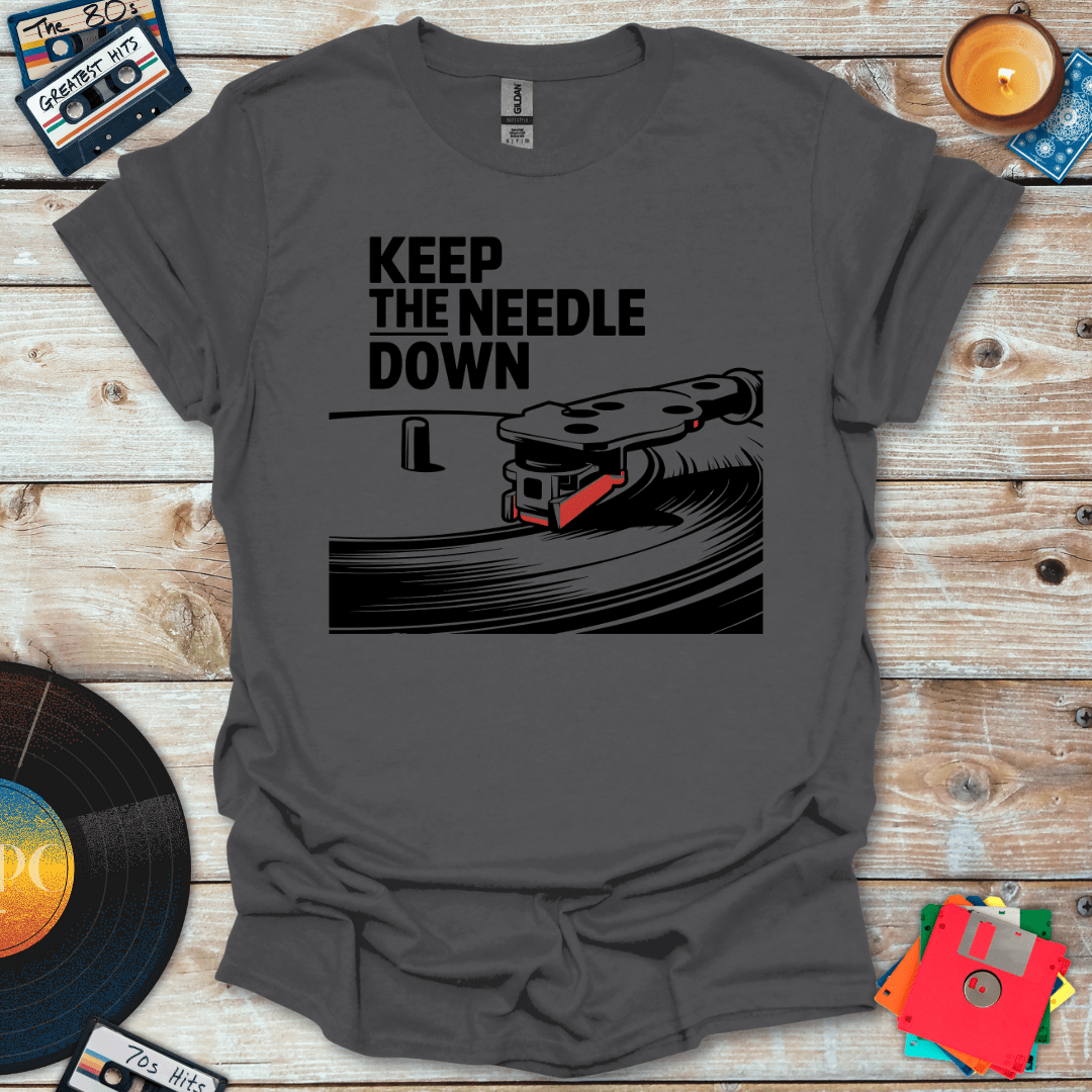 Keep The Needle Down T-Shirt