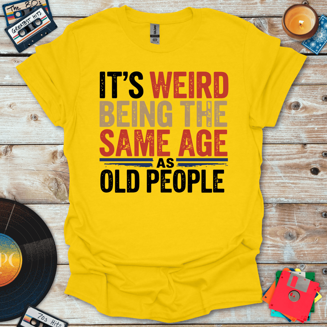 Same Age As Old People T-Shirt