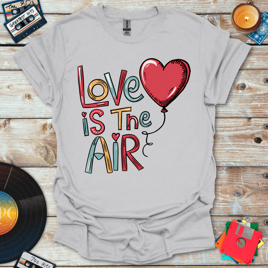 Love Is In The Air T-Shirt