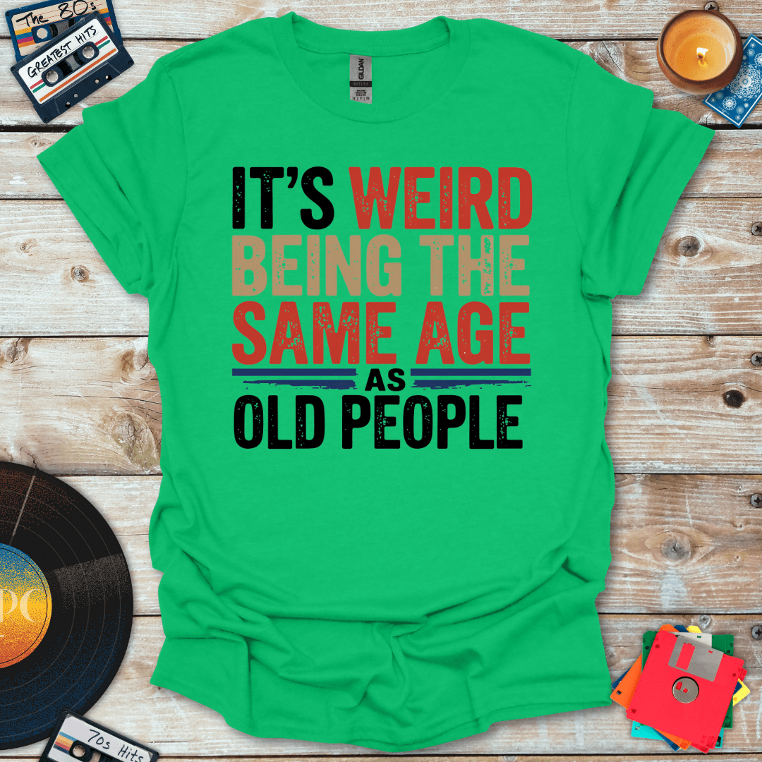 Same Age As Old People T-Shirt