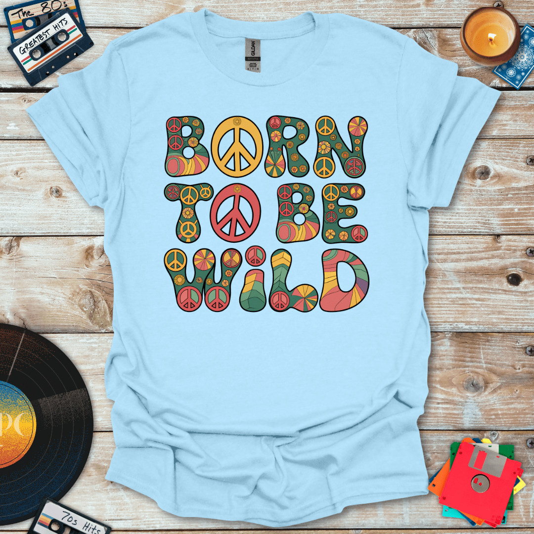 Born To Be Wild T-Shirt