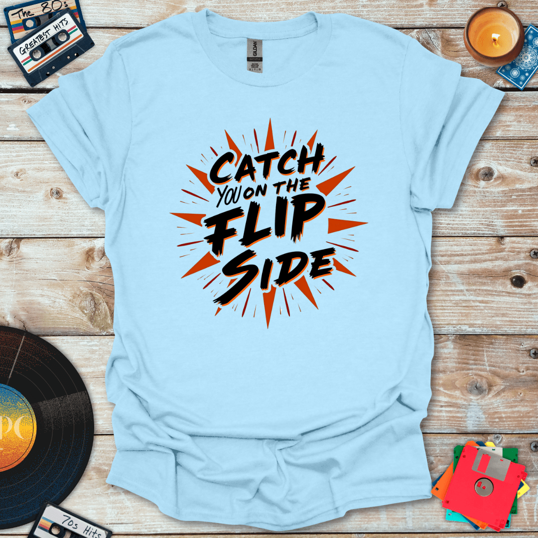 Catch You On The Flip Side T-Shirt