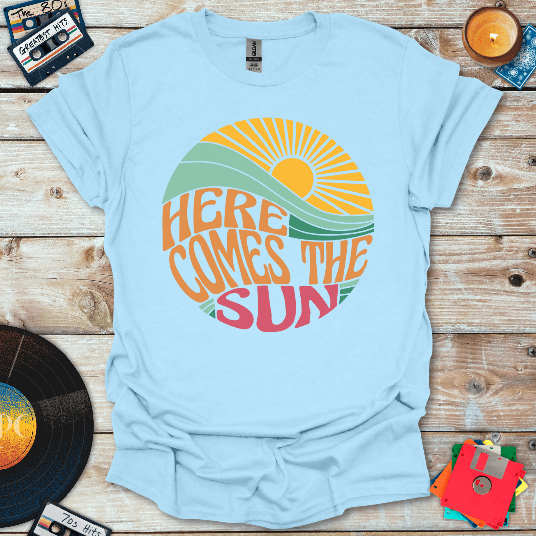 Here Comes The Sun T-Shirt