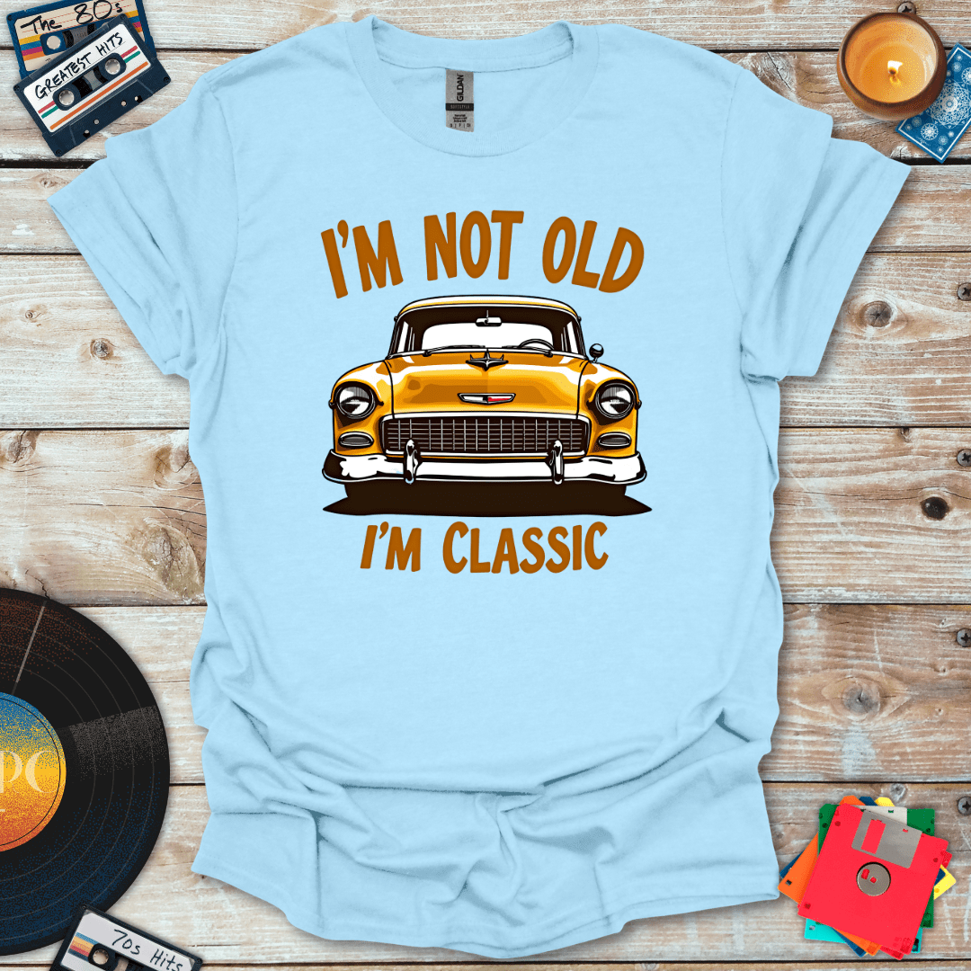 I'm Not Old I'm Classic T-Shirt