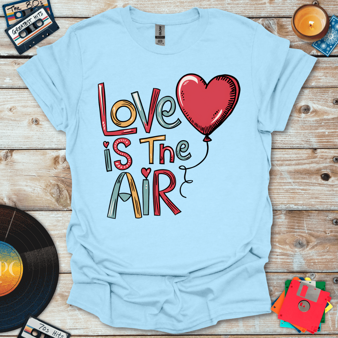 Love Is In The Air T-Shirt