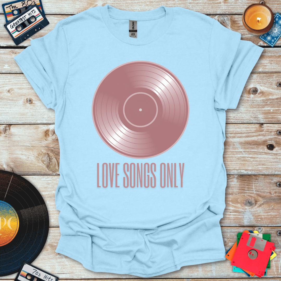 Love Songs Only T-Shirt