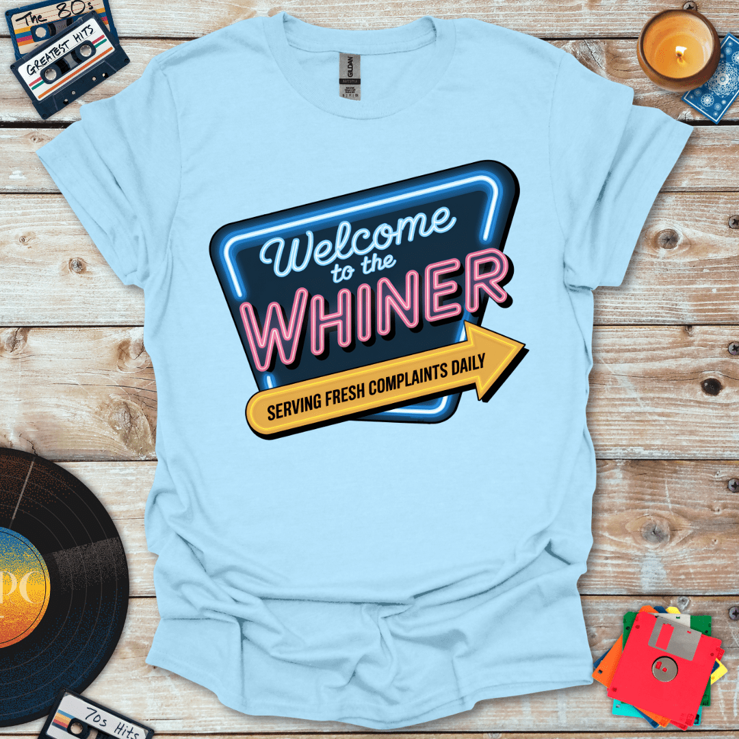 Welcome To The Whiner T-Shirt