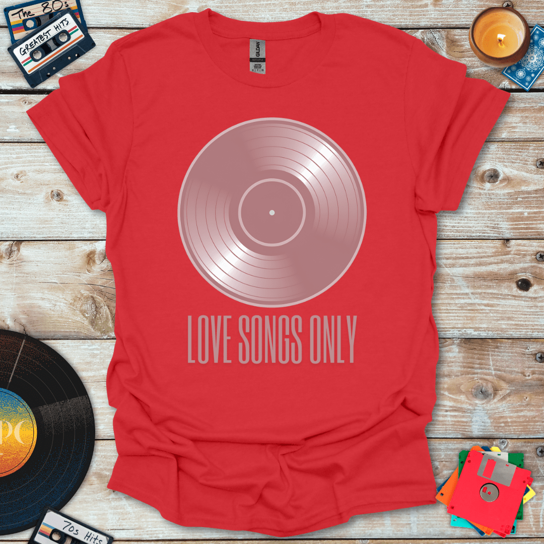 Love Songs Only T-Shirt