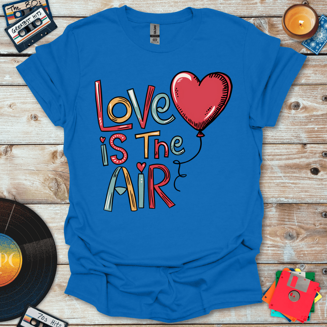 Love Is In The Air T-Shirt