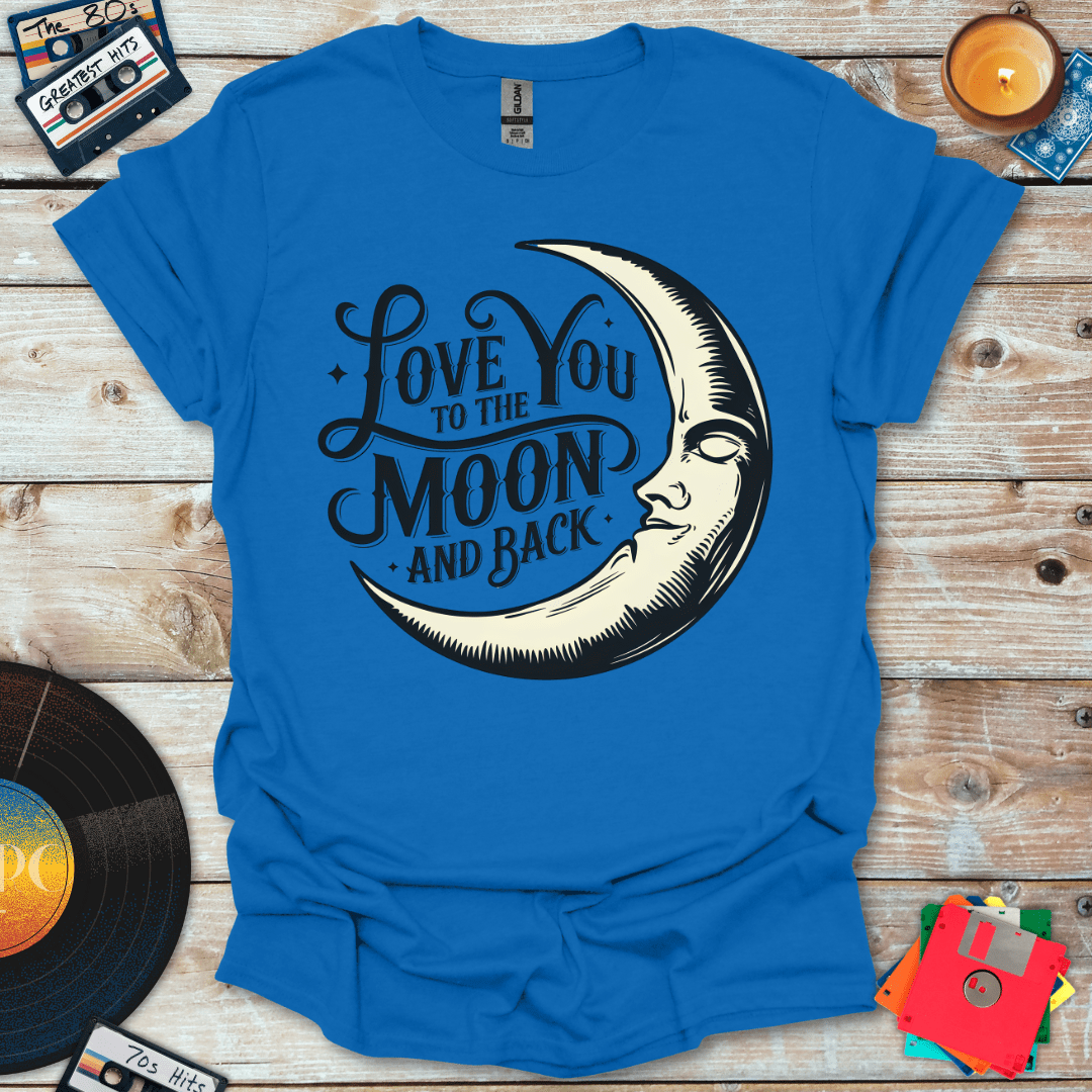 Love You To The Moon and Back T-Shirt