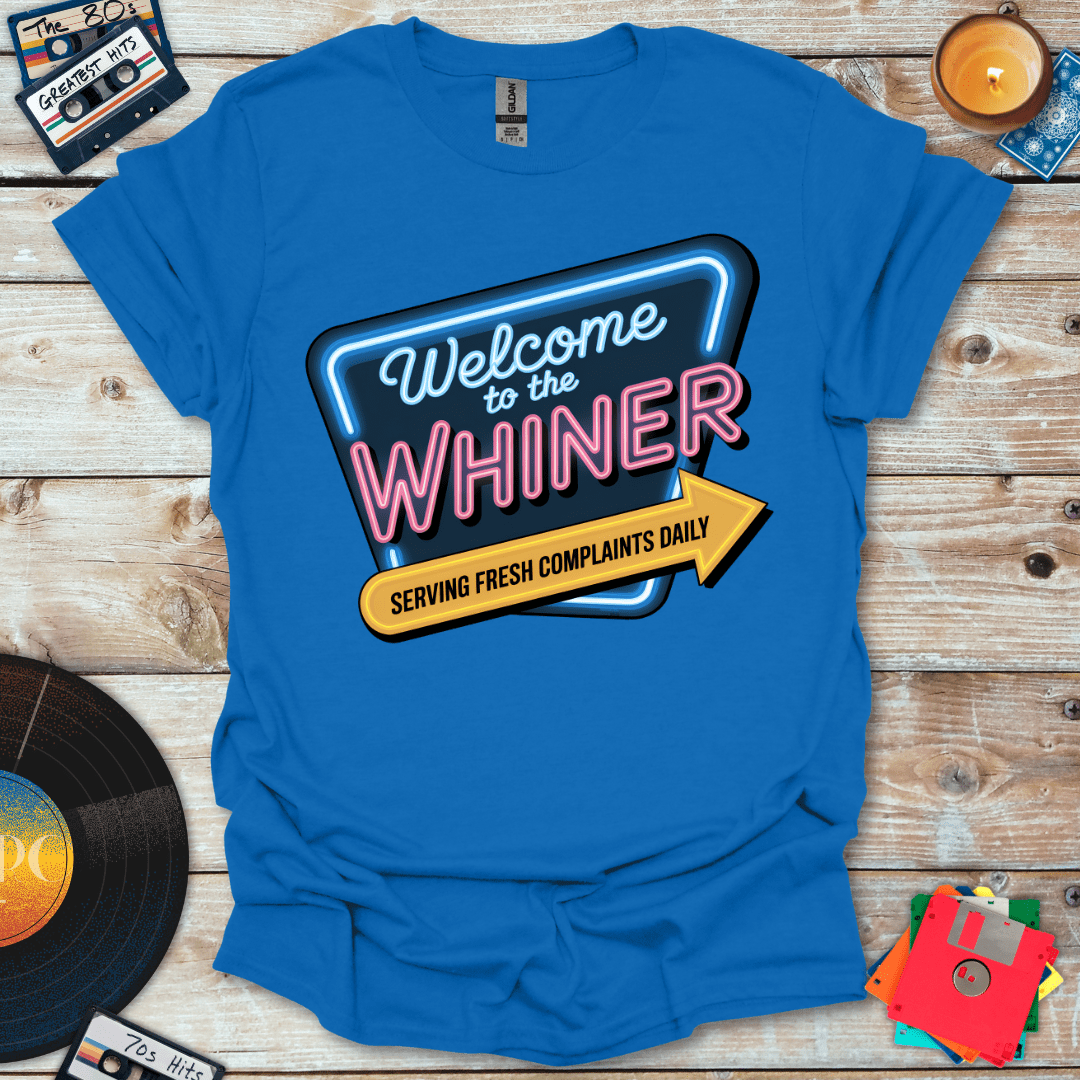 Welcome To The Whiner T-Shirt