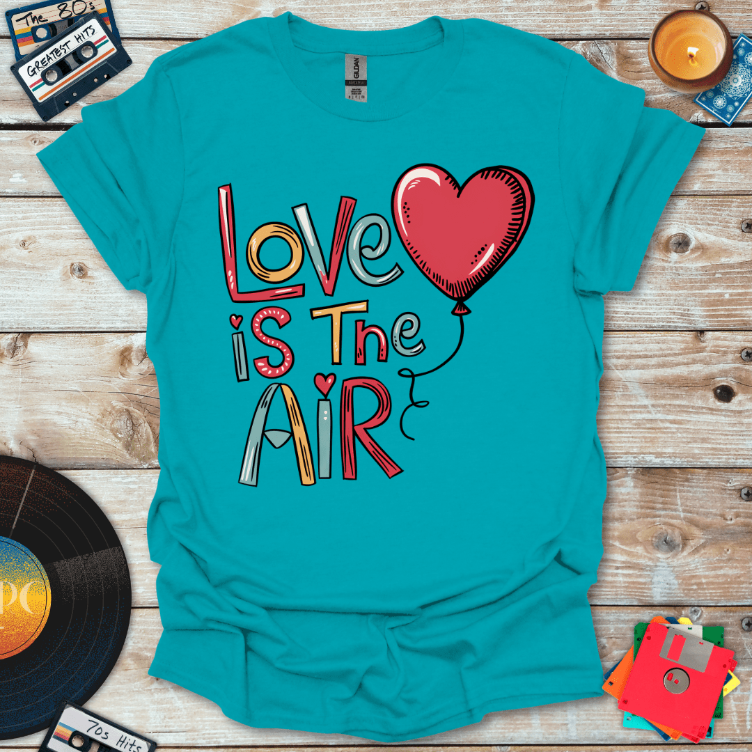 Love Is In The Air T-Shirt