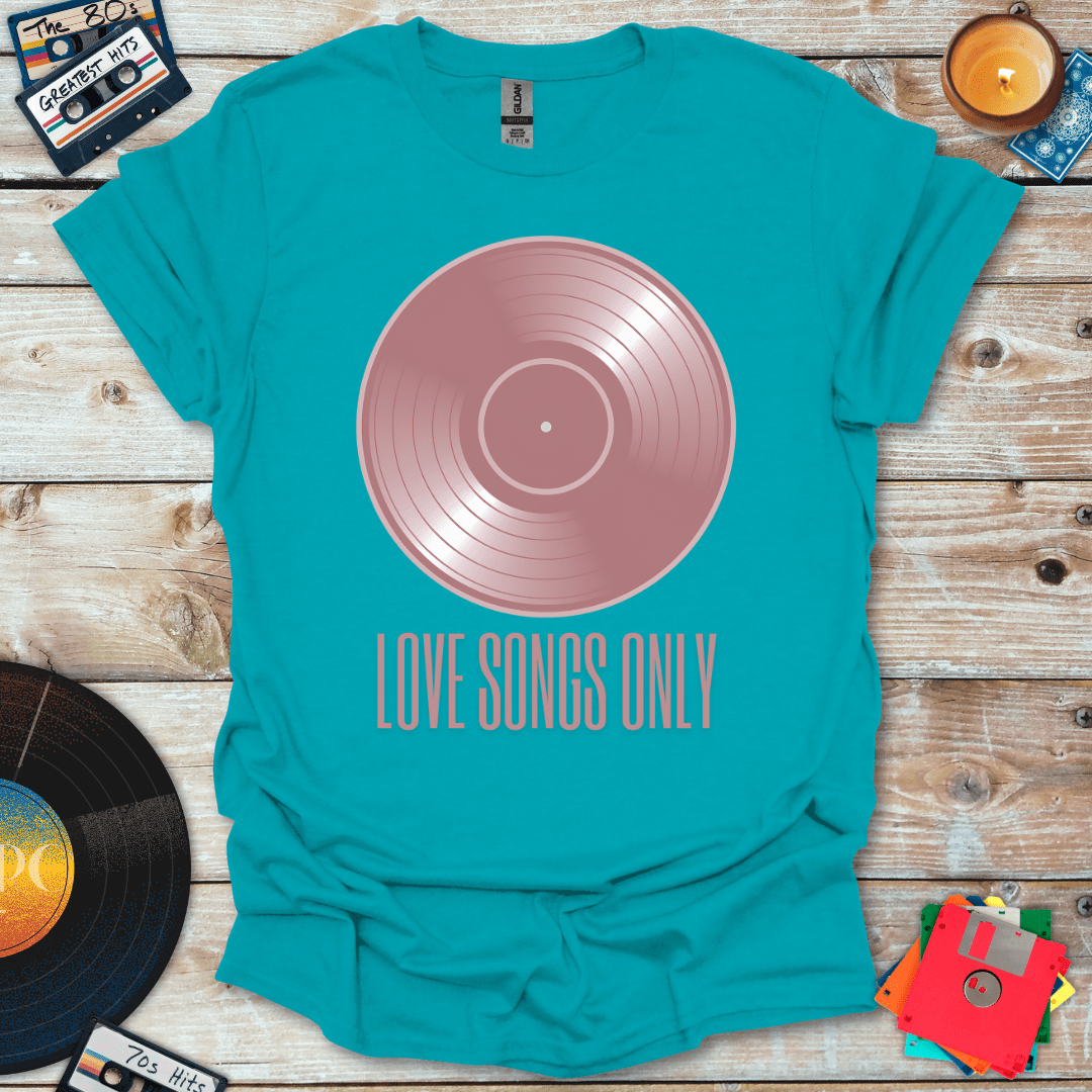 Love Songs Only T-Shirt