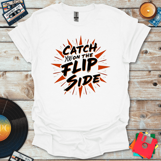 Catch You On The Flip Side T-Shirt