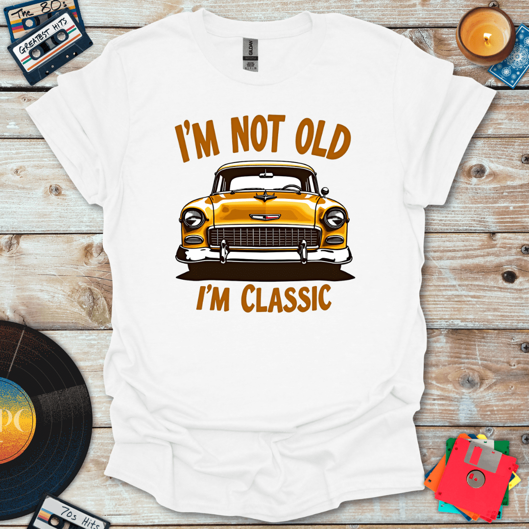 I'm Not Old I'm Classic T-Shirt