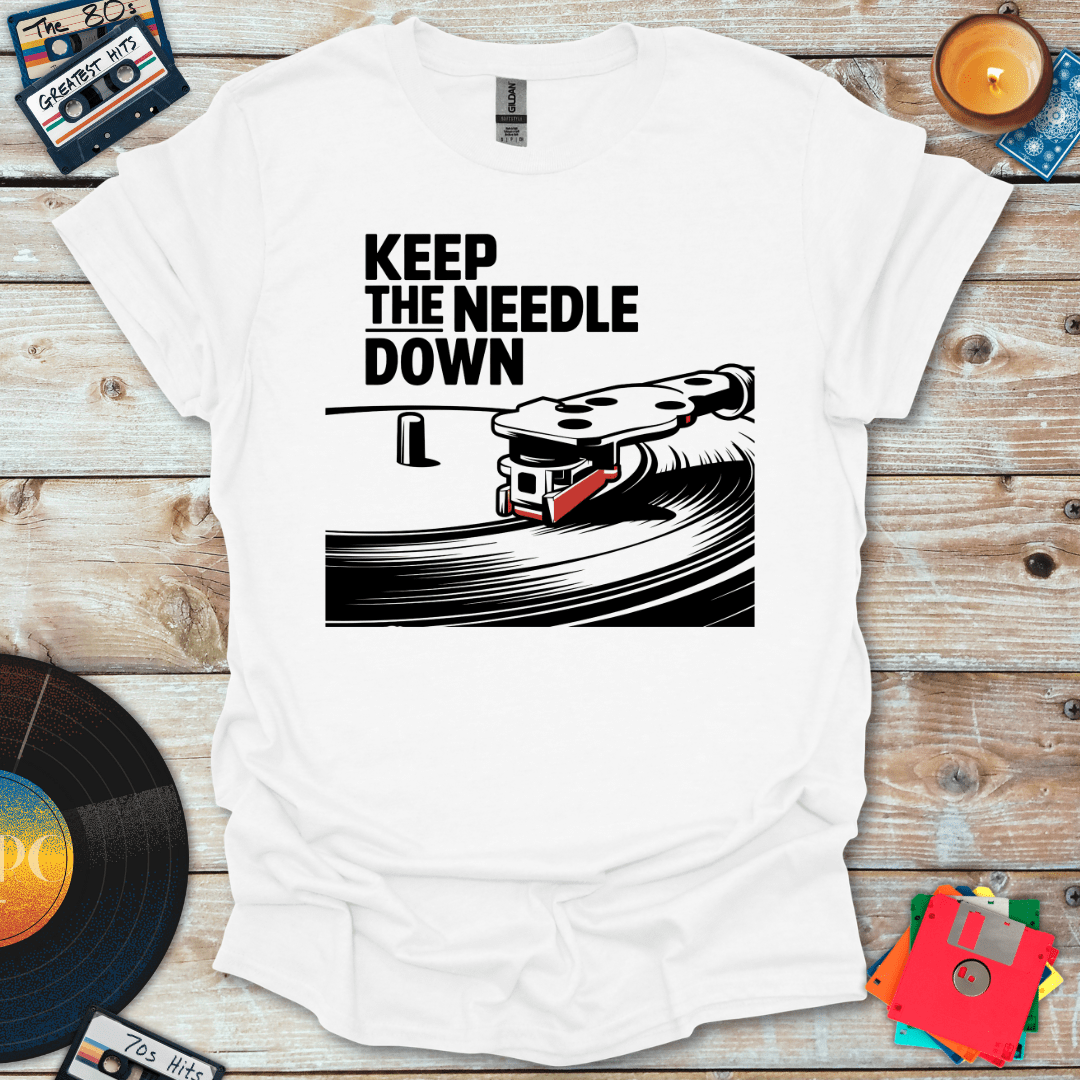 Keep The Needle Down T-Shirt