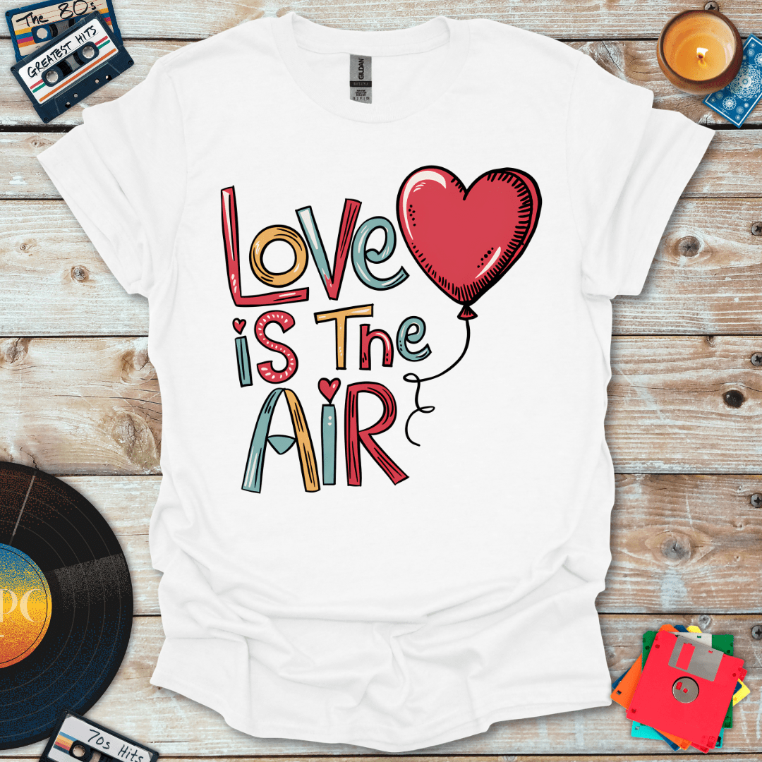 Love Is In The Air T-Shirt